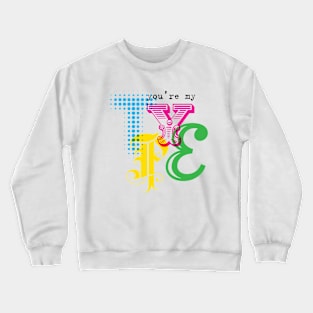 you're my TYPE Crewneck Sweatshirt